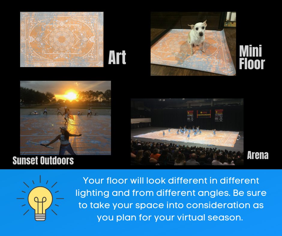 Your floor will look different in different lighting and from different angles. Be sure to take your space into consideration as you plan for your virtual season. 